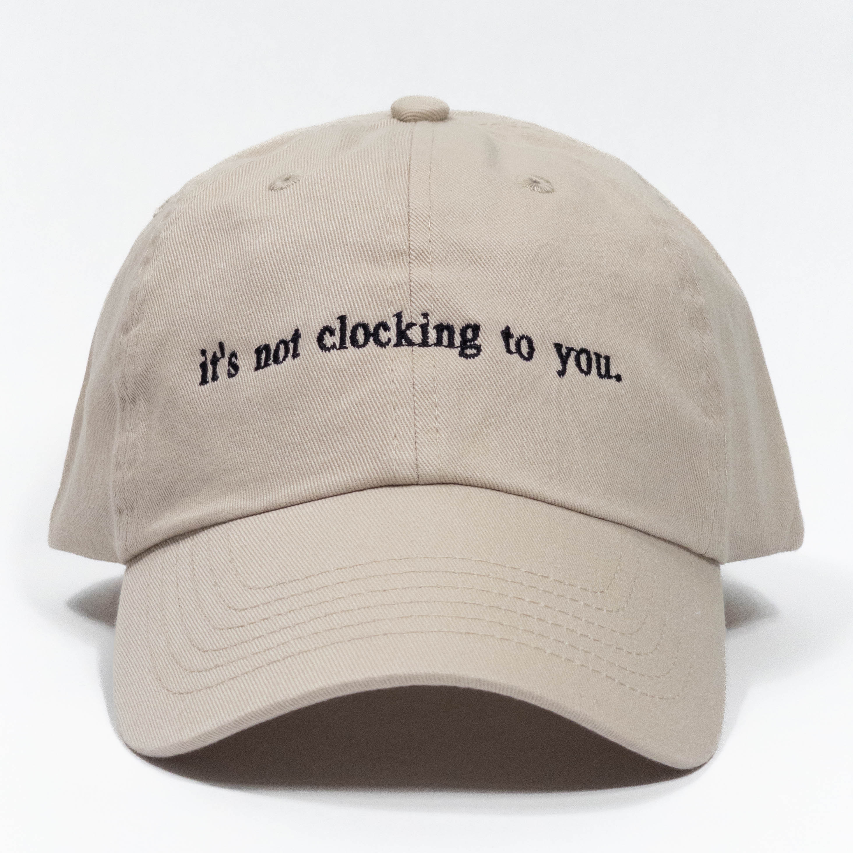 it's not clocking to you Embroidered Dad Hat