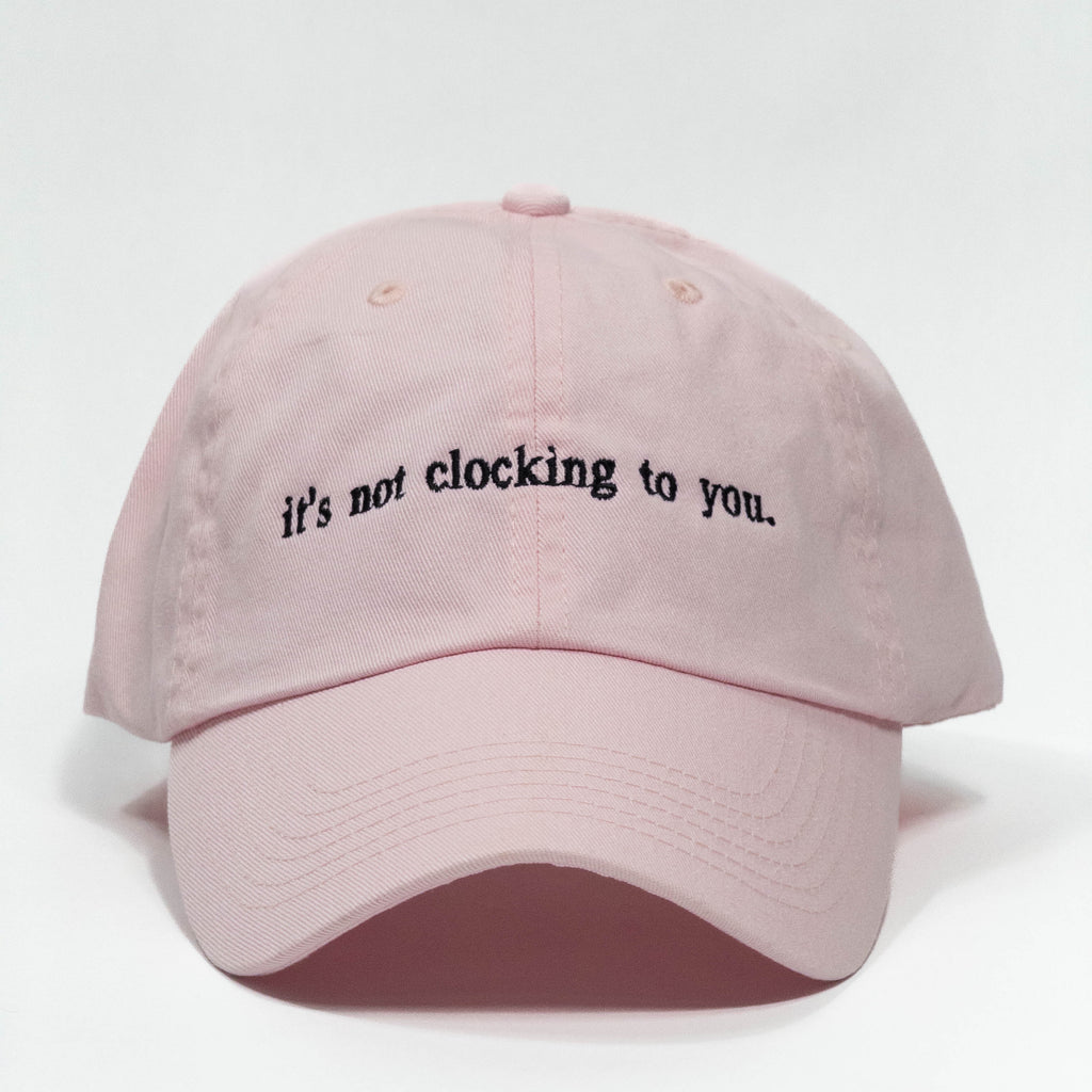 it's not clocking to you Embroidered Dad Hat