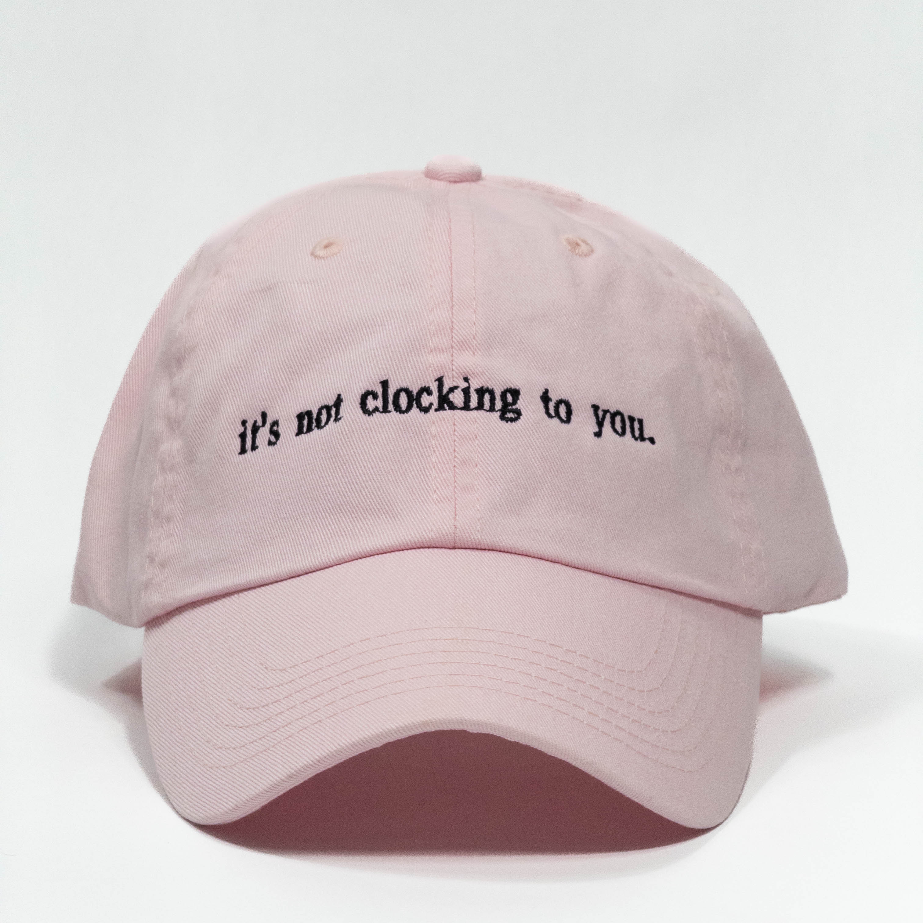 it's not clocking to you Embroidered Dad Hat