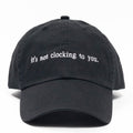 it's not clocking to you Embroidered Dad Hat