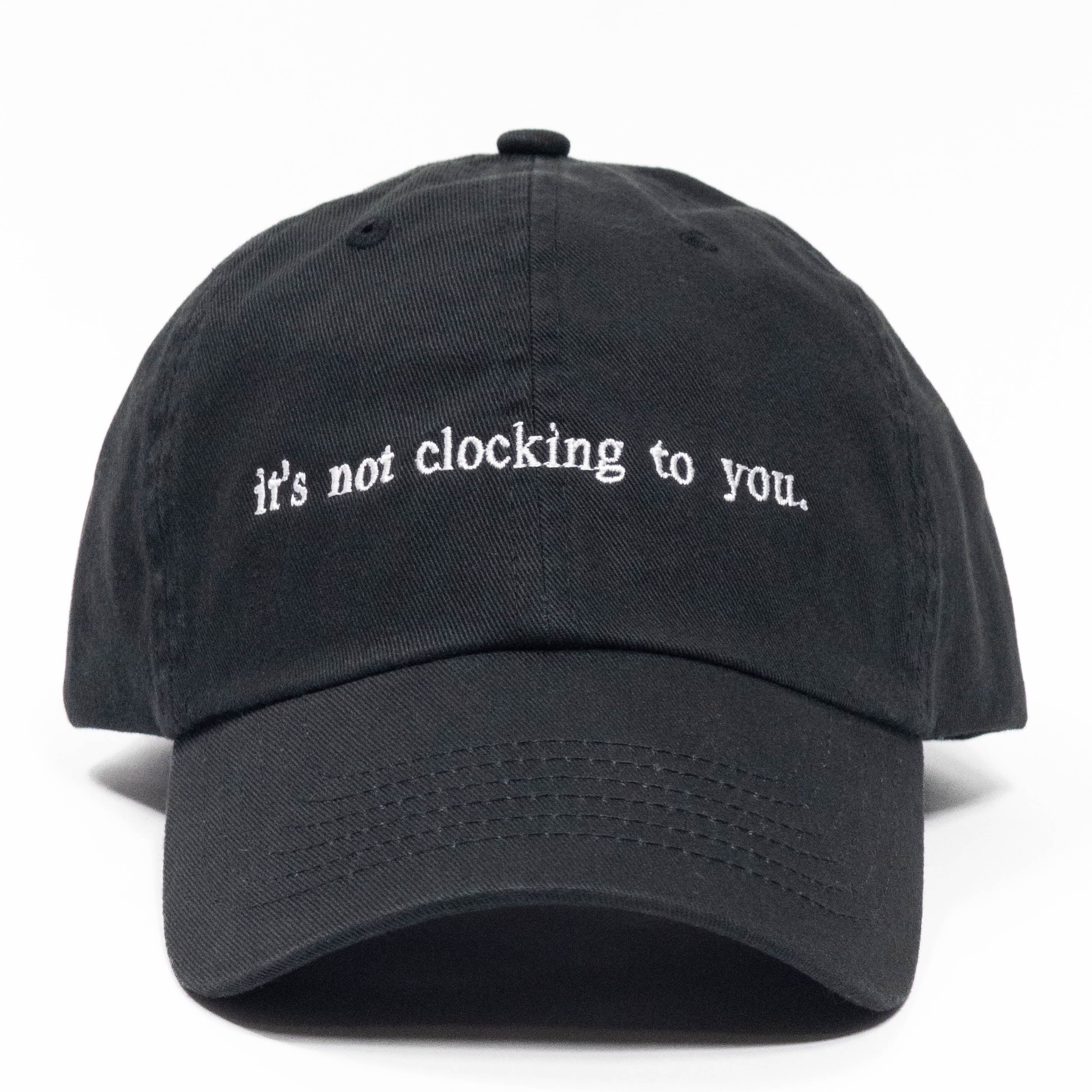 it's not clocking to you Embroidered Dad Hat
