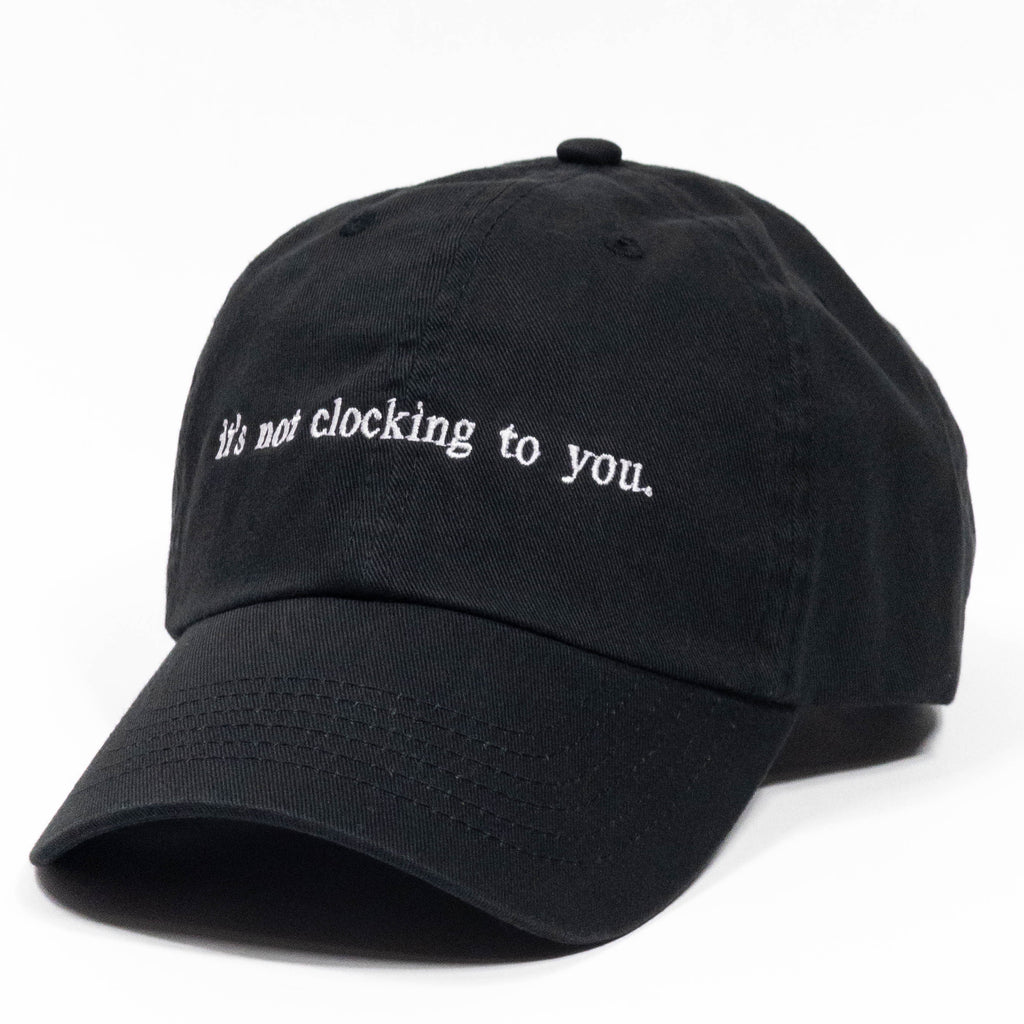 it's not clocking to you Embroidered Dad Hat