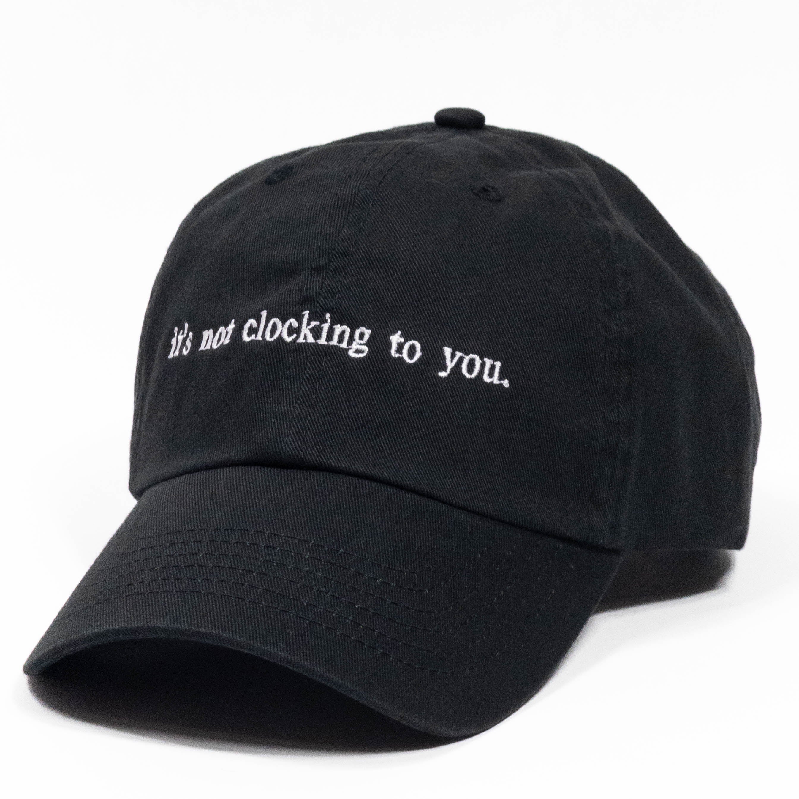 it's not clocking to you Embroidered Dad Hat