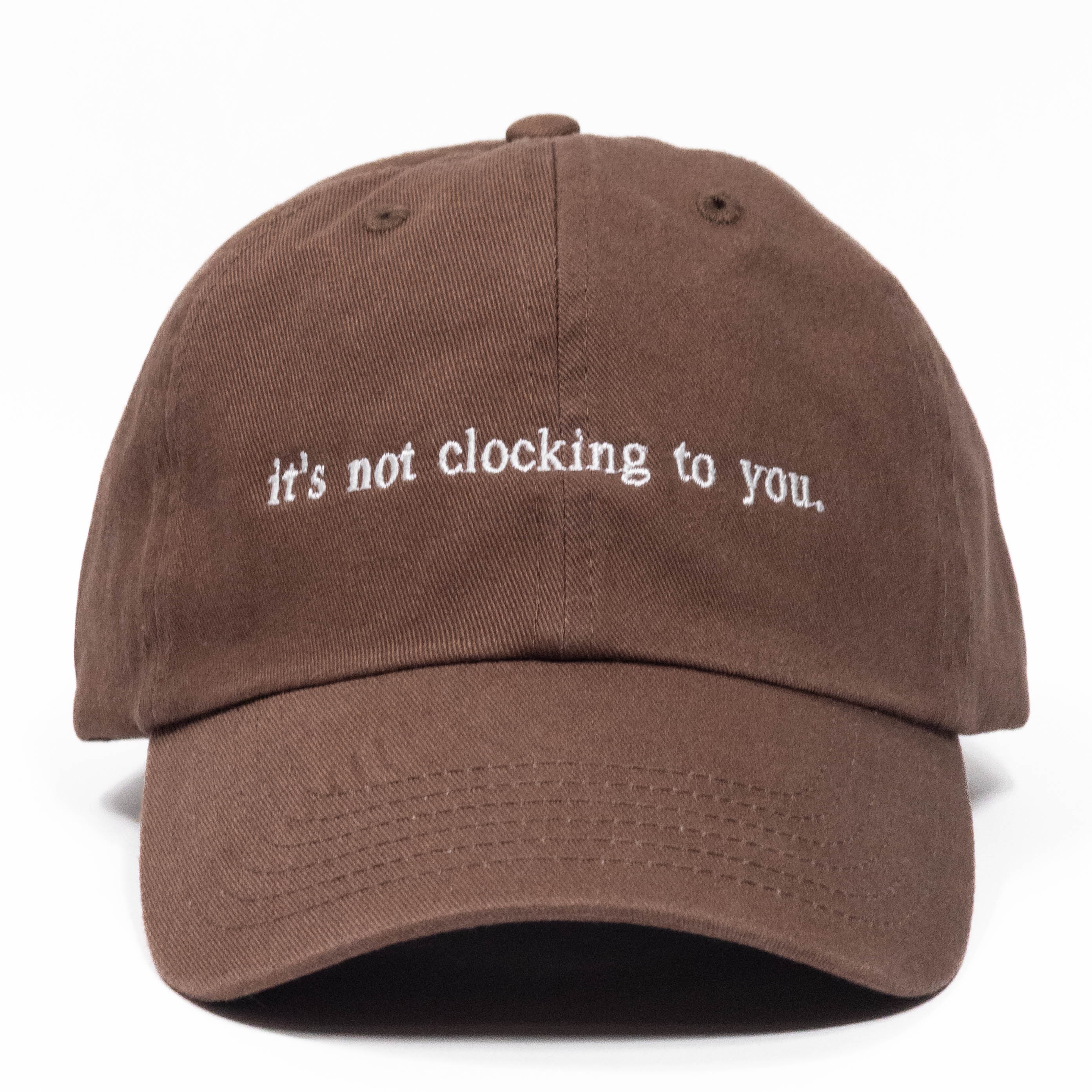 it's not clocking to you Embroidered Dad Hat
