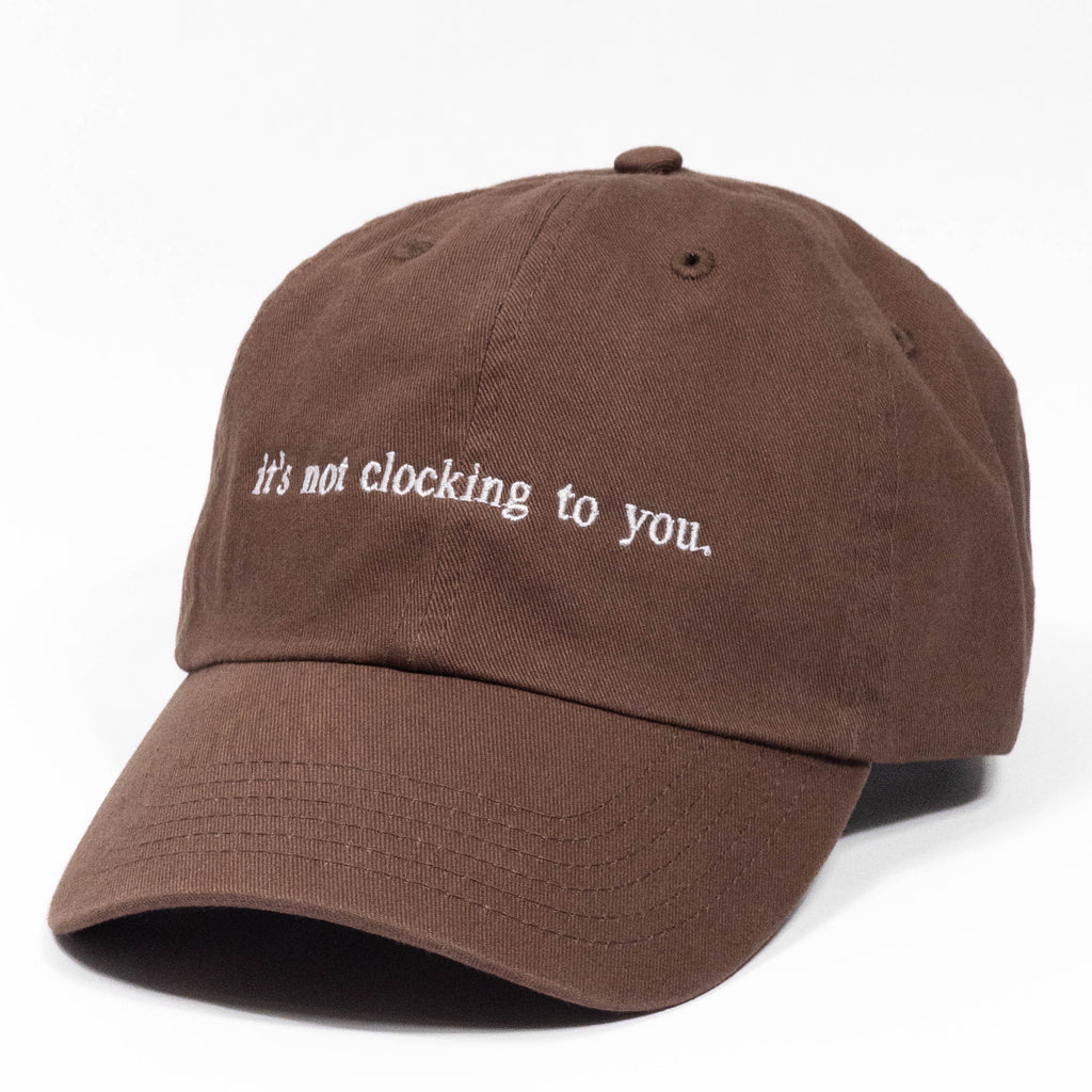 it's not clocking to you Embroidered Dad Hat