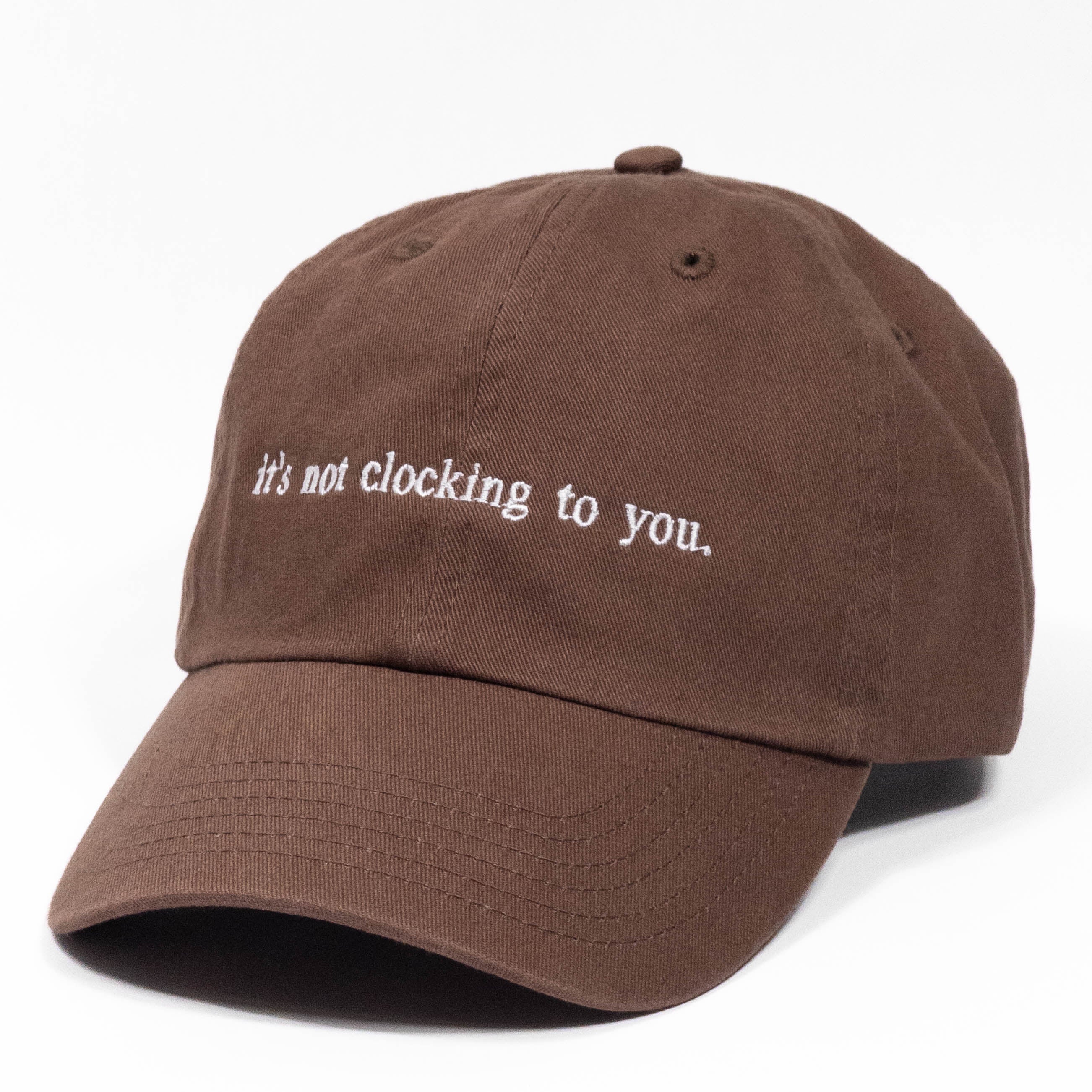 it's not clocking to you Embroidered Dad Hat
