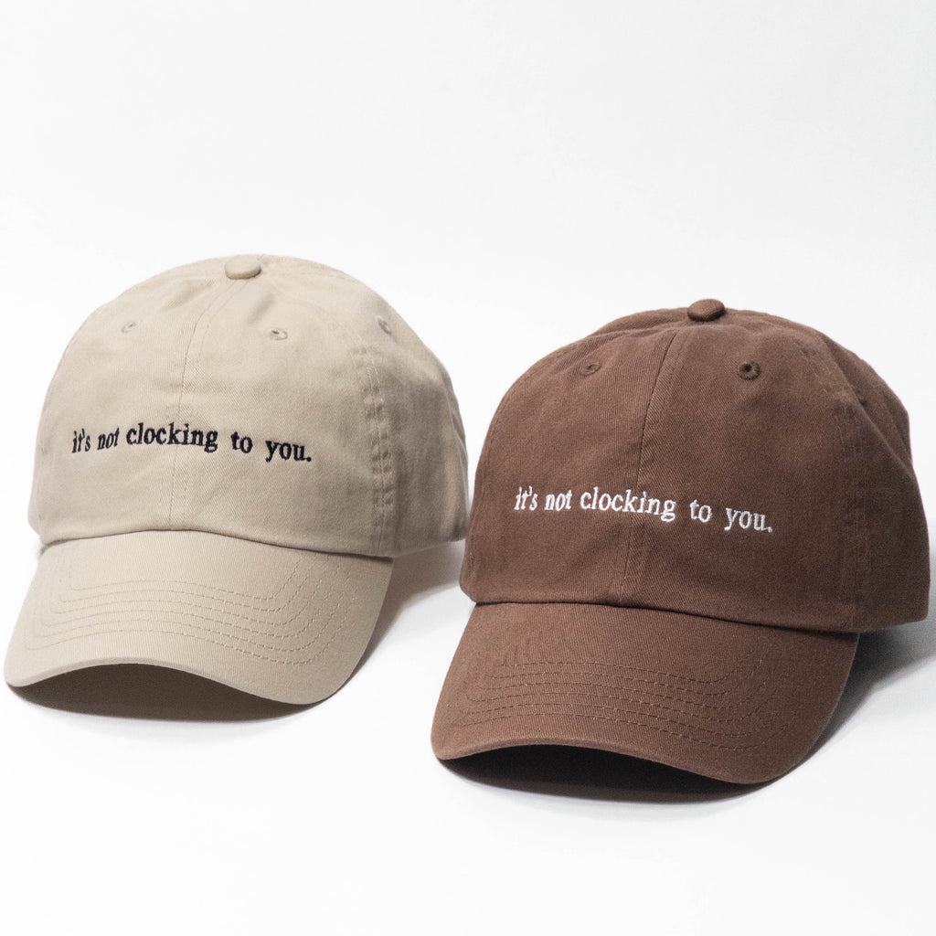 it's not clocking to you Embroidered Dad Hat