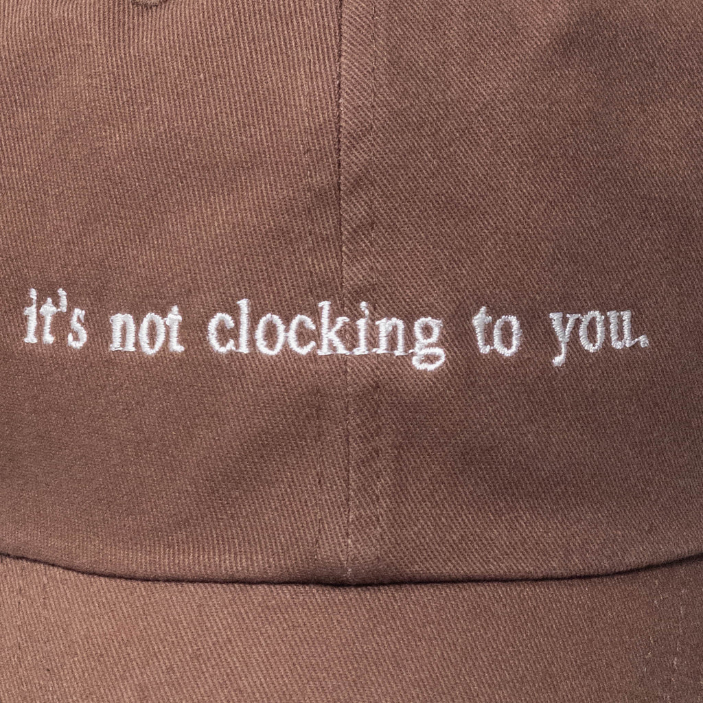 it's not clocking to you Embroidered Dad Hat
