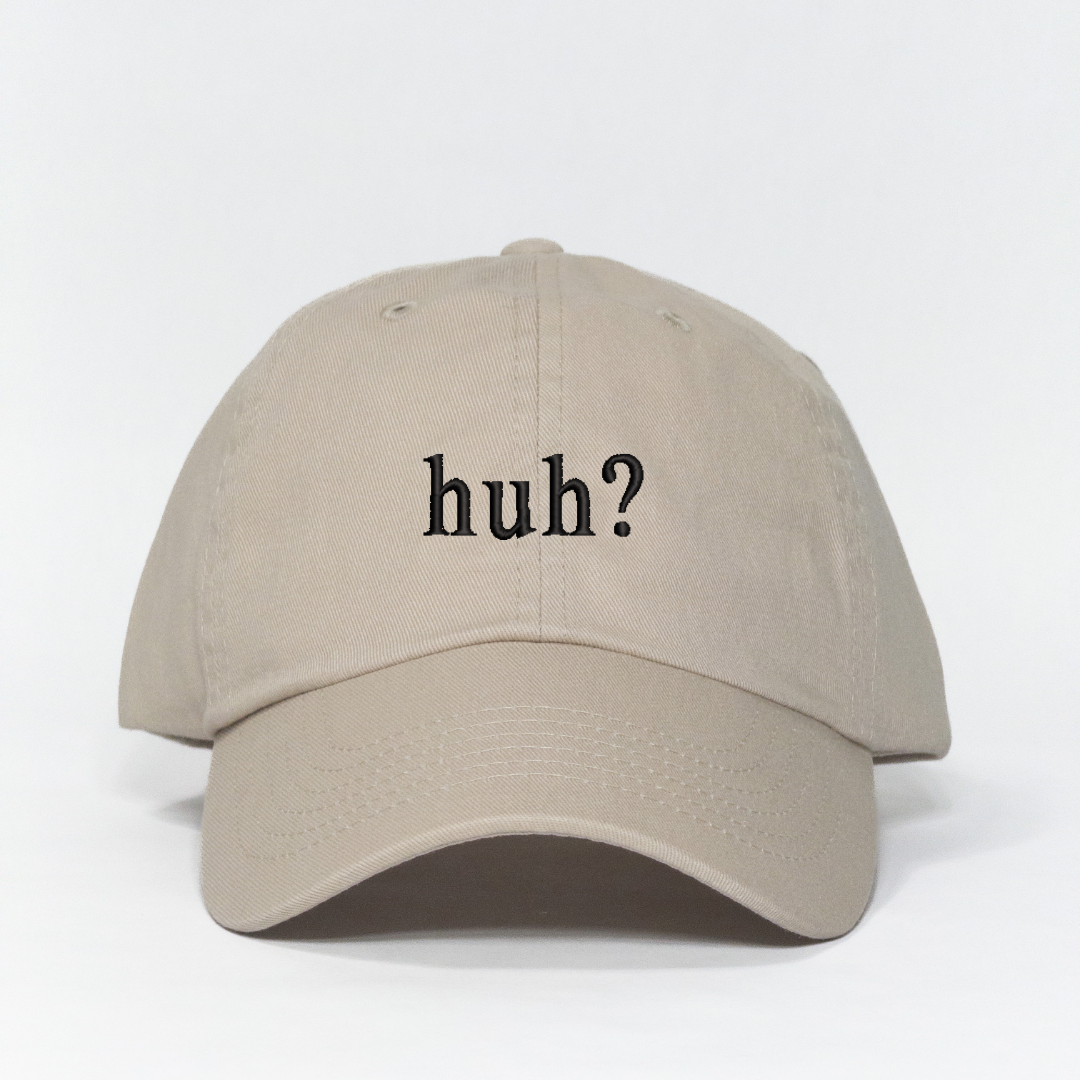 huh? Embroidered Dad Hat