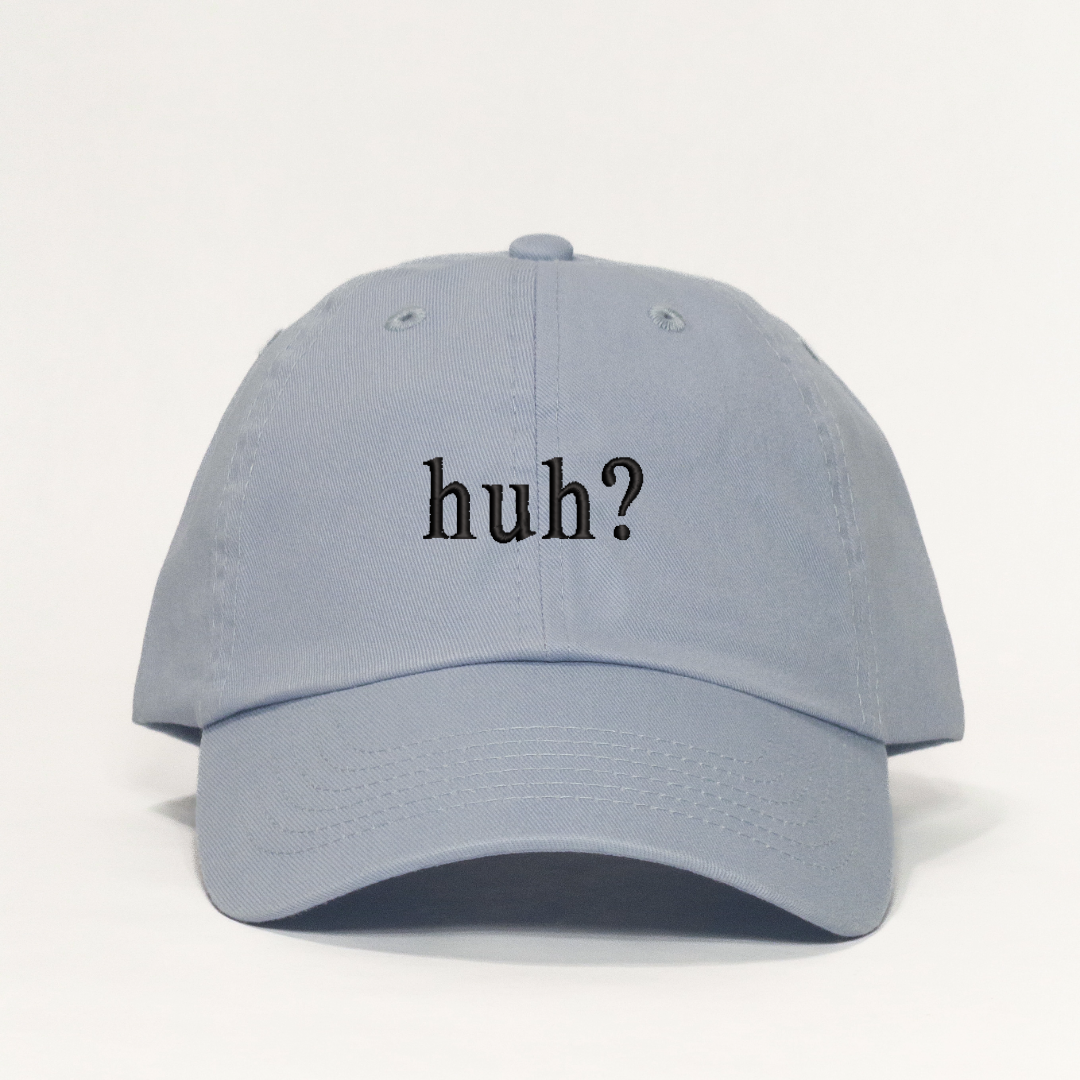 huh? Embroidered Dad Hat
