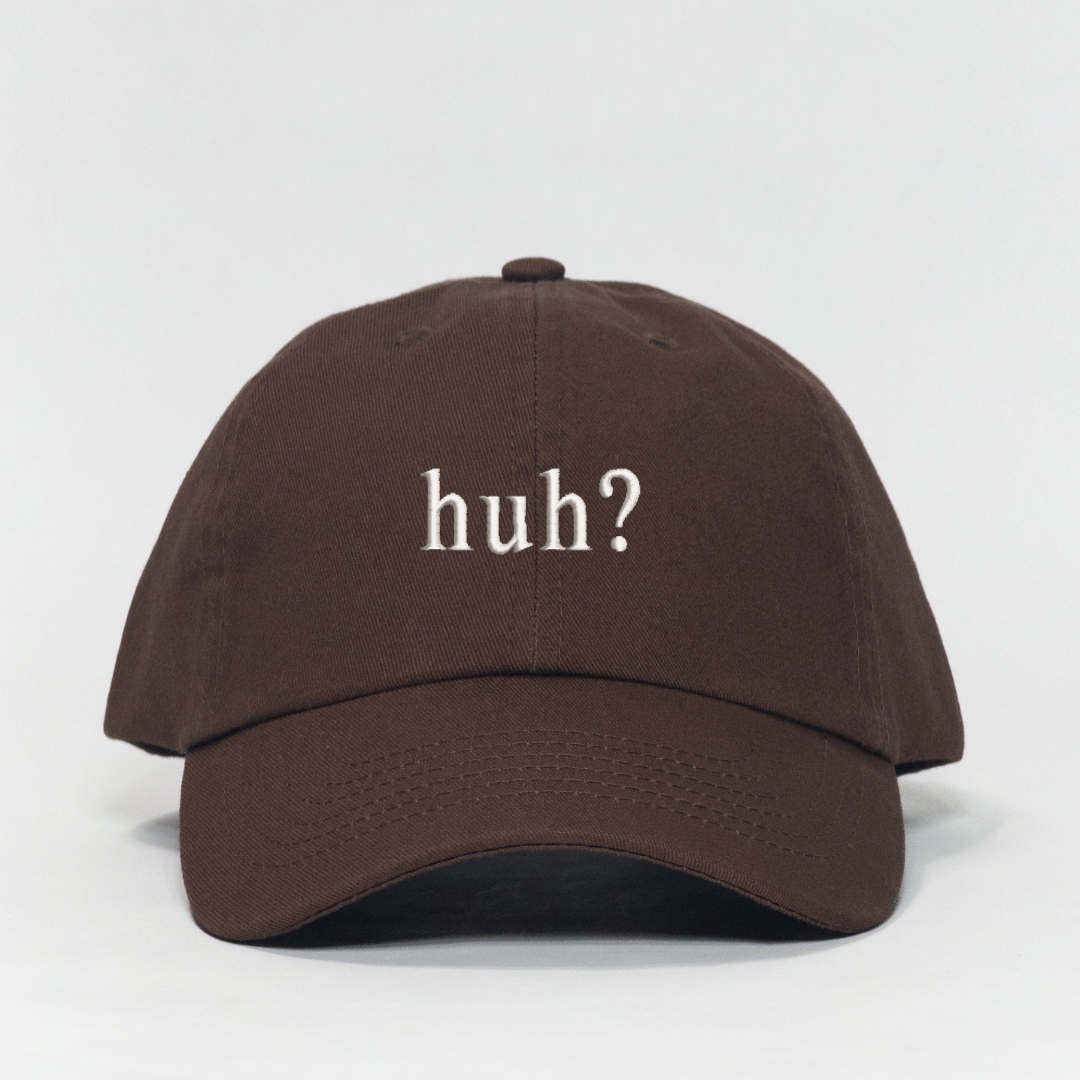 huh? Embroidered Dad Hat