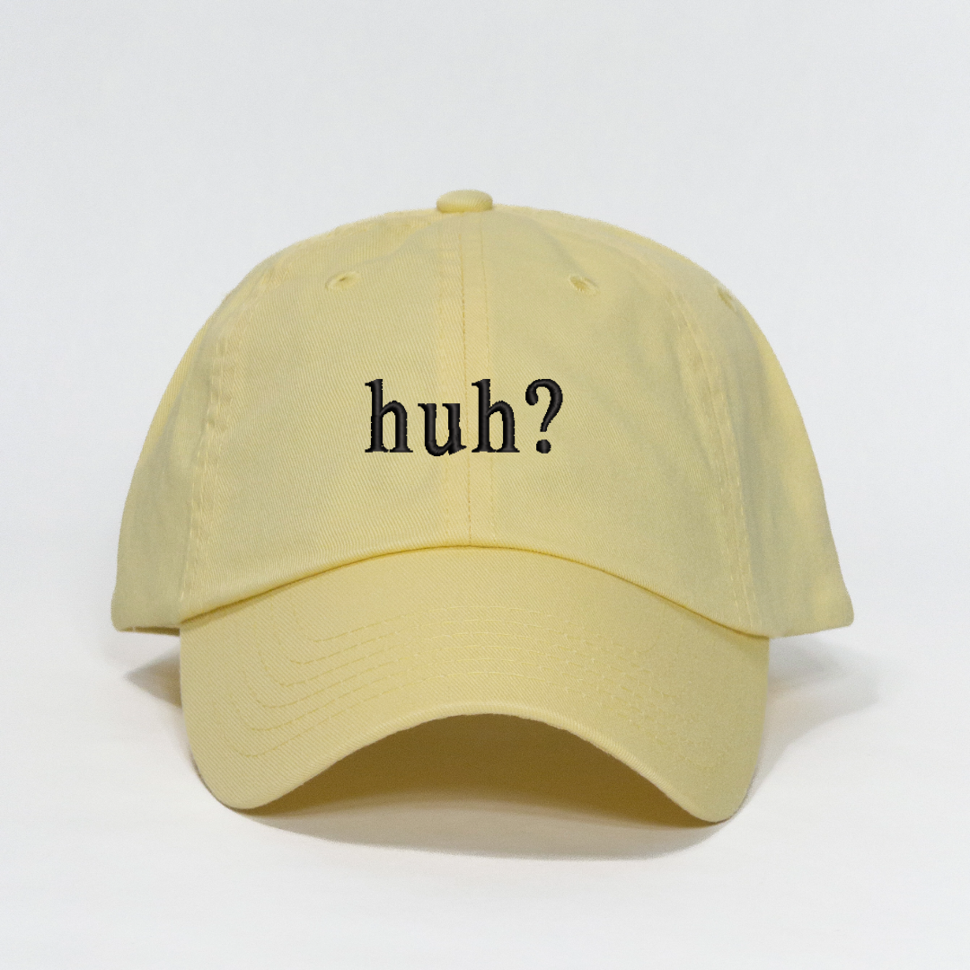 huh? Embroidered Dad Hat