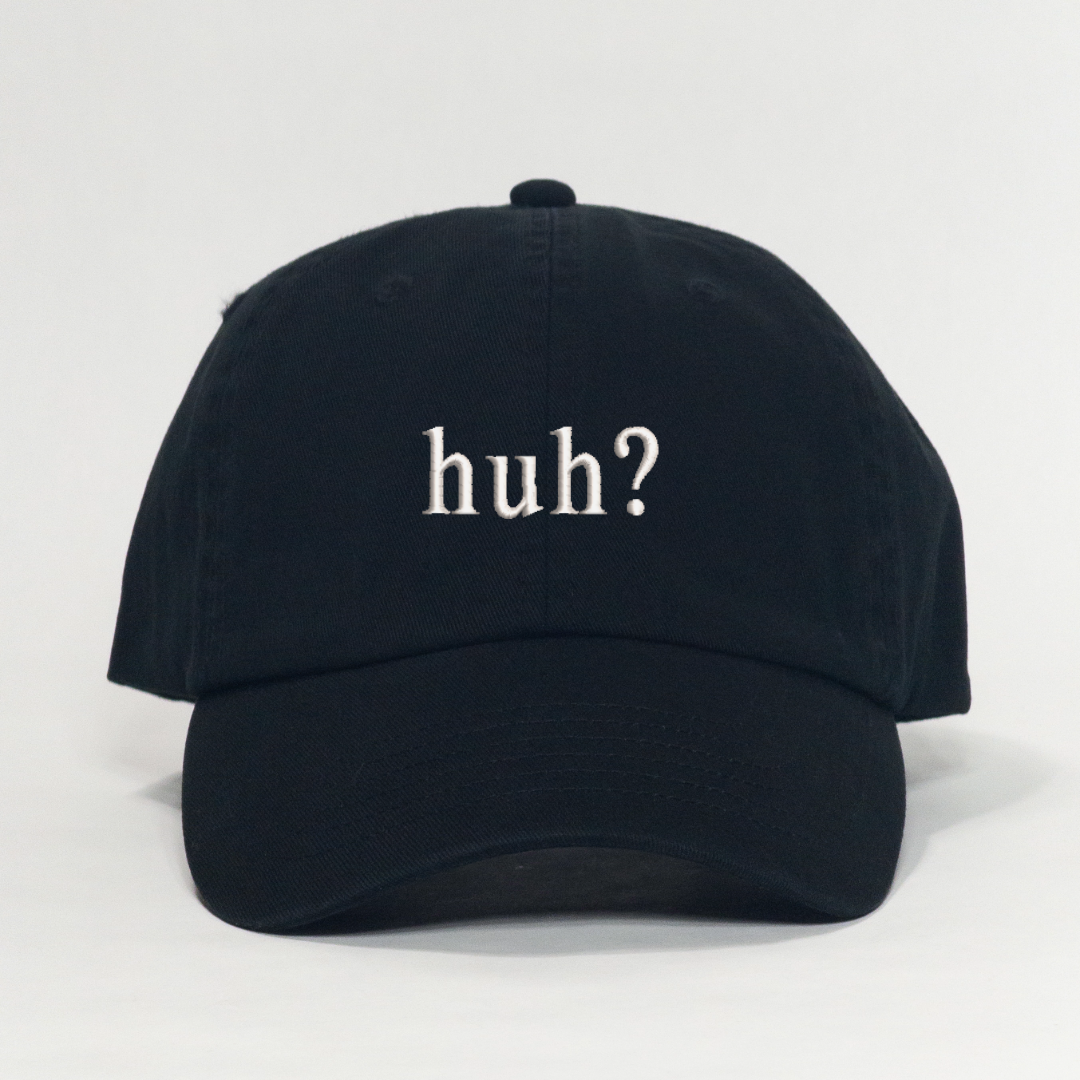 huh? Embroidered Dad Hat
